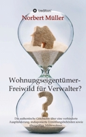 Wohnungseigentümer- Freiwild für Verwalter?: Die authentische Geschichte über eine verhinderte Ausplünderung, indisponierte Ermittlungsbehörden sowie übergriffige Mitbewohner. 3347380282 Book Cover