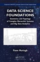 Data Science Foundations: Geometry and Topology of Complex Hierarchic Systems and Big Data Analytics: Geometry and Topology of Complex Hierarchic Systems and Big Data Analytics 1498763936 Book Cover