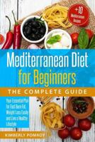 Mediterranean Diet for Beginners: The Complete Guide: Your Essential Plan for Fast Burn Fat, Weight Loss Easily and Live a Healthy Lifestyle + Bonus 10 Best Mediterranean Recipes 1798658836 Book Cover