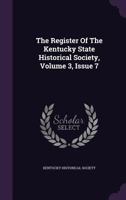 The Register Of The Kentucky State Historical Society, Volume 3, Issue 7... 1276791054 Book Cover
