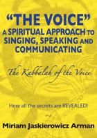 The Voice: A Spiritual Approach to Singing, Speaking & Communicating 0967418100 Book Cover