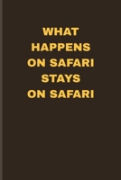 What Happens On Safari Stays On Safari: Exploring Nature & Pathfinder Journal For African Safari Tour Visitor 6x9 101 pages 1708350985 Book Cover