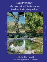 Sensitive water: Dynamization & Information: Which applications in agriculture ? 2322578924 Book Cover