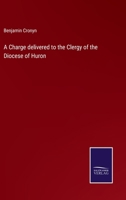 A Charge delivered to the Clergy of the Diocese of Huron 3375127901 Book Cover