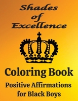 Shades of Excellence: Positive Affirmations Coloring Book for Black Boys B0CKW52417 Book Cover