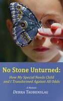 No Stone Unturned: How My Special Needs Child and I Transformed Against All Odds 0578760681 Book Cover