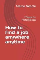 How to find a job anywhere anytime: 7 Steps for Engineers 1729343716 Book Cover