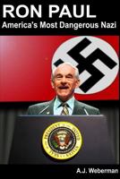 Ron Paul: America's Most Dangerous Nazi 147001453X Book Cover