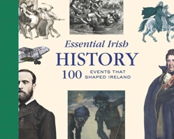Essential Irish History : 100 Events That Shaped Ireland 1804581976 Book Cover