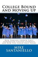 College Bound and Moving Up: How Families Launch First Generation College Students and How You Could Help Yours 1463588518 Book Cover