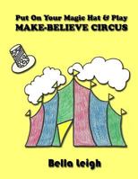 Put On Your Magic Hat & Play Make-Believe Circus 1539590038 Book Cover