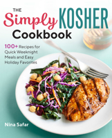 The Simply Kosher Cookbook: 100+ Recipes for Quick Weeknight Meals and Easy Holiday Favorites 1641526718 Book Cover