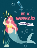 Be A Mermaid And make Waves: Pretty Mermaid journal notebook, Inspirational Notebook for Adult, Lined Notebook, Composition journal notebook, Diary notebook 1674604416 Book Cover