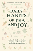 Daily Habits of Tea and Joy: A Gentle Guide to Finding Everyday Joy Through Tea, Gratitude & Mindfulness B0G2BHY5Y5 Book Cover