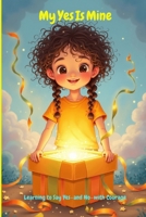 MyYesIsMine: Learning to Say Yes-and No-with Courage B0FFH7CQJB Book Cover