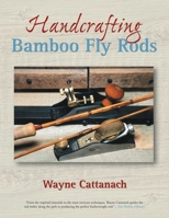Handcrafting Bamboo Fly Rods 1592288375 Book Cover