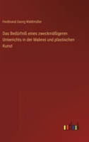 Das Bedürfniß eines zweckmäßigeren Unterrichts in der Malerei und plastischen Kunst 3368701320 Book Cover