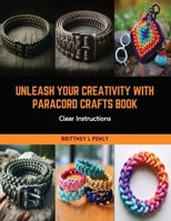 Unleash Your Creativity with Paracord Crafts Book: Clear Instructions B0CRKTXGBC Book Cover