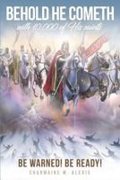 Behold He Cometh: Be Warned! Be Ready! 1982081694 Book Cover