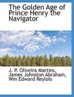 The Golden Age of Prince Henry the Navigator 1016951612 Book Cover