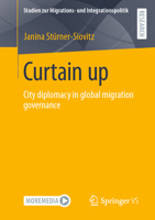 Curtain up: City diplomacy in global migration governance 3658396016 Book Cover
