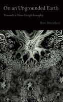 On an Ungrounded Earth: Towards a New Geophilosophy 0615785387 Book Cover