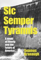 Sic Semper Tyrannis: A Novel of Liberty and the American Future 1563439069 Book Cover