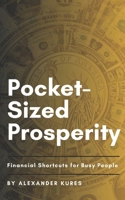 Pocket-Sized Prosperity: Financial Shortcuts for Busy People B0CN8P5ZG8 Book Cover