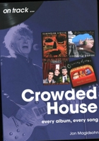 Crowded House: every album, every song 1789522927 Book Cover