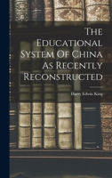 The Educational System Of China As Recently Reconstructed 1017054576 Book Cover