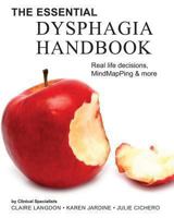 the Essential Dysphagia Handbook: Real Life Decisions, MindMapPing and More 1481008994 Book Cover