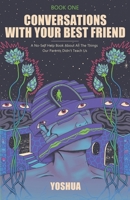Conversations With Your Best Friend: A No-Self Help Book About The Things Our Parents Didn’t Teach Us 0578639947 Book Cover