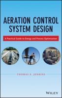 Aeration Control System Design: A Practical Guide to Energy and Process Optimization 1118389980 Book Cover