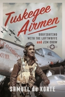 Tuskegee Airmen: Dogfighting with the Luftwaffe and Jim Crow 1399043811 Book Cover
