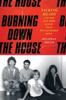 Burning Down the House: Talking Heads and the New York Scene That Transformed Rock 0063022982 Book Cover