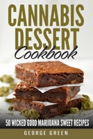 Cannabis Dessert Cookbook: 50 Wicked Good Marijuana Sweet Recipes B08R36GH3Z Book Cover