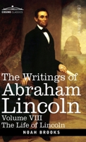 The Writings of Abraham Lincoln: The Life of Lincoln, Volume VIII 1646796926 Book Cover
