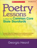 Poetry Lessons to Meet the Common Core State Standards: Exemplar Poems With Engaging Lessons and Response Activities That Help Students Read, Understand, and Appreciate Poetry 0545374901 Book Cover