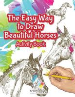 The Easy Way to Draw Beautiful Horses Activity Book 1683770412 Book Cover