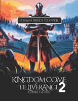 KINGDOM COME DELIVERANCE 2 GAME GUIDE: Master Every Quest: A Comprehensive Walkthrough of Combat, Strategies, Hidden Secrets, and Collectibles for Every Player. B0DY3P2DVL Book Cover