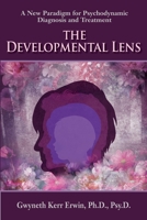 The Developmental Lens: A New Paradigm for Psychodynamic Diagnosis and Treatment 195686427X Book Cover