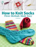 How to Knit Socks: Three Methods Made Easy 1592172350 Book Cover