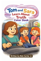 Tom & Sara Learn About Truth: A Christian Children’s Book About Truth, Opinions, and God’s Word (Tom and Sara's Big Lessons Colorbook Series) B0GSB9NGFD Book Cover