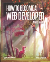 How to Become A Web Developer: A Field Guide 167482341X Book Cover