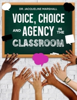 Voice, Choice, and Agency in the Classroom B0FBLZTGZZ Book Cover