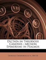 Dictata in Theodosii Canones: necnon Epimerismi in Psalmos Volume 2 1149345551 Book Cover