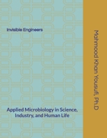 Invisible Engineers: Applied Microbiology in Science, Industry, and Human Life B0GTHR6498 Book Cover