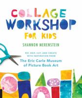 Collage Workshop for Kids: Rip, Snip, Cut, and Create with Inspiration from The Eric Carle Museum 1631595202 Book Cover