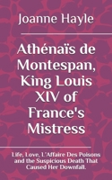 Athénaïs de Montespan, King Louis XIV of France's Mistress: Life, Love, L’Affaire Des Poisons and the Suspicious Death That Caused Her Downfall. B08TZ9M14C Book Cover