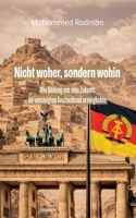 Nicht woher, sondern wohin: Wie Bildung mir eine Zukunft im vereinigten Deutschland ermöglichte (German Edition) 3711615481 Book Cover